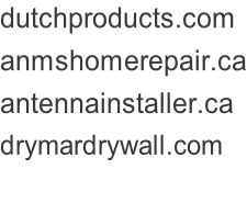 dutchproducts.com anmshomerepair.ca antennainstaller.ca drymardrywall.com